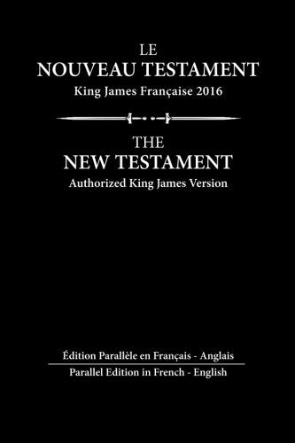 Le Nouveau Testament King James Francaise: Edition Parallèle en Français - English (French Edition)