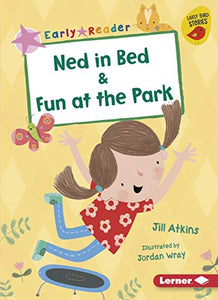 Ned in Bed & Fun at the Park 