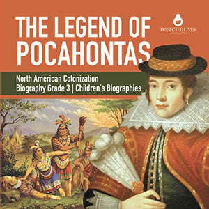 The Legend of Pocahontas North American Colonization Biography Grade 3 Children's Biographies 