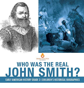Who Was the Real John Smith? Early American History Grade 3 Children's Historical Biographies 