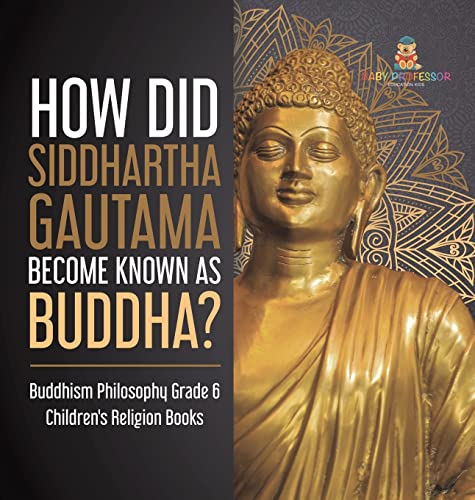 How Did Siddhartha Gautama Become Known as Buddha? Buddhism Philosophy Grade 6 Children's Religion Books