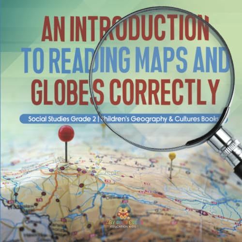 An Introduction to Reading Maps and Globes Correctly Social Studies Grade 2 Children's Geography & Cultures Books