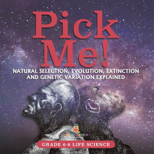 Pick Me! Natural Selection, Evolution, Extinction and Genetic Variation Explained Grade 6-8 Life Science