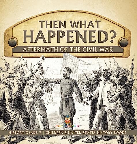 Then What Happened? Aftermath of the Civil War History Grade 7 Children's United States History Books