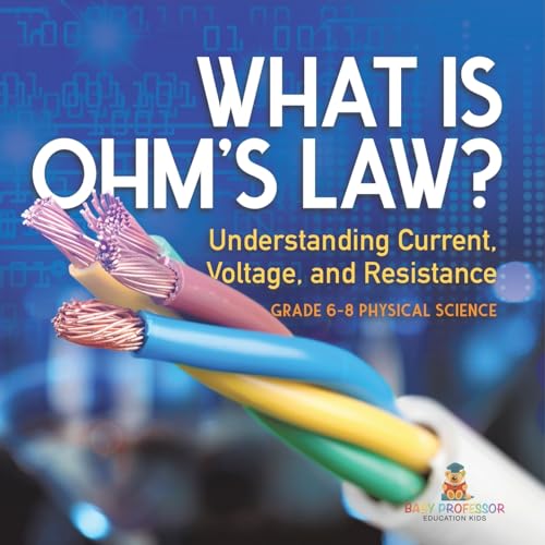 What is Ohm's Law? Understanding Current, Voltage, and Resistance Grade 6-8 Physical Science