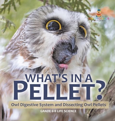What's in a Pellet? Owl Digestive System and Dissecting Owl Pellets Grade 6-8 Life Science