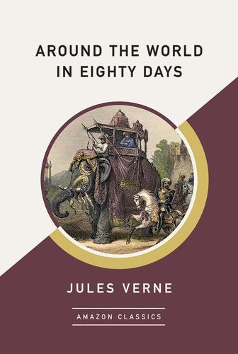 Around the World in Eighty Days (AmazonClassics Edition)