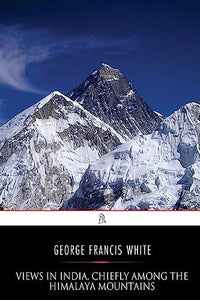 Views in India, chiefly among the Himalaya Mountains 