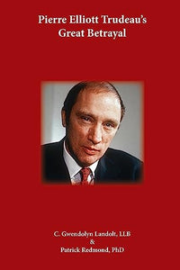 Pierre Elliot Trudeau's Great Betrayal 