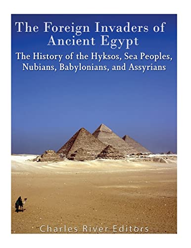 The Foreign Invaders of Ancient Egypt