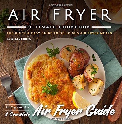 Air Fryer Ultimate Cookbook  nd Edition The Quick  Easy Guide to Delicious Air Fryer Meals  Air Fryer Recipes  Complete Air Fryer Guide