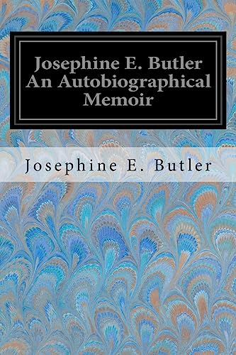 Josephine E. Butler An Autobiographical Memoir
