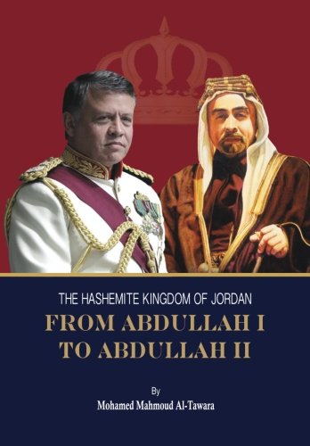 The Hashemite Kingdom of Jordan: From Abdullah I to Abdullah II