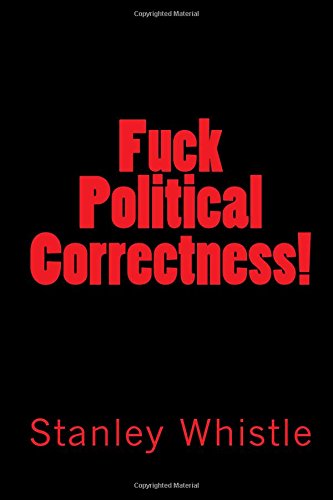 Fuck Political Correctness!
