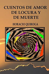 Cuentos de amor de locura y de muerte 