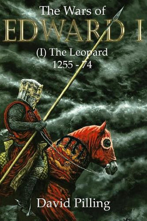 The Wars of Edward I: The Leopard 1255-74