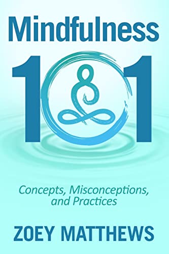 Mindfulness 101 - Concepts, Misconceptions & Practices