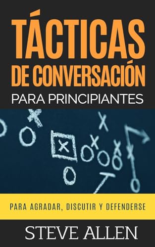 Tacticas de conversacion para principiantes para agradar, discutir y defenderse