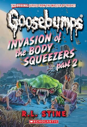 Invasion of the Body Squeezers: Part 2 (Goosebumps Classics #42)