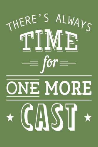 There's always time for one more cast.: 100 Page Fishing Log Book, Fishing Diary / Journal, Fishermans Log Diary, Anglers Log Journal