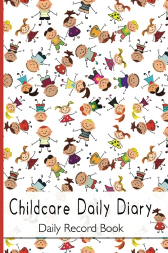 Daily Childcare Diary, Daily Record Book: Childcare Daily Diary, EYFS Record Keeping, Nurseries, Pre School, Childminders, 100 Pages