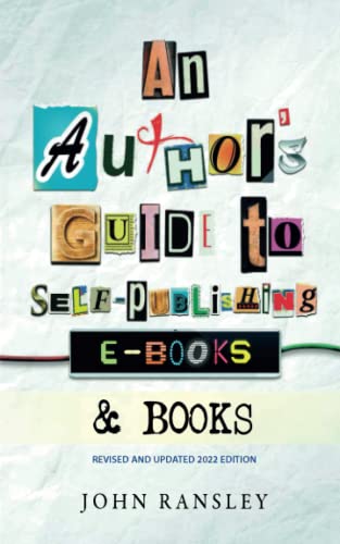 An Author's Guide to Self-Publishing eBooks and Books: Expert step-by-step advice on every aspect of ebook and print-on-demand paperback and hardback book production for the self-publishing author..