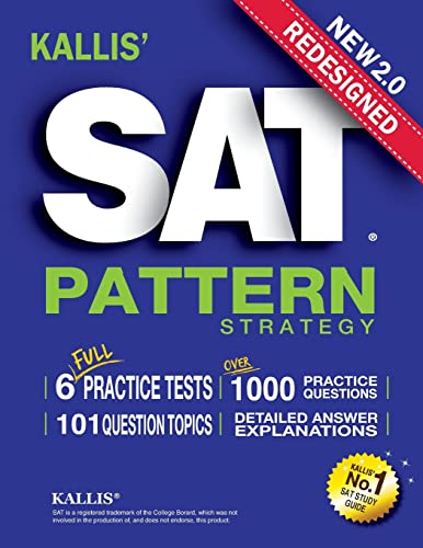 KALLIS' Redesigned SAT Pattern Strategy + 6 Full Length Practice Tests (College SAT Prep + Study Guide Book for the New SAT)