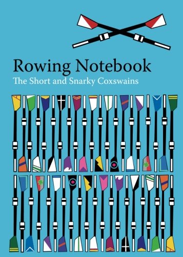 The Rowing Notebook: A Blank Notebook For Rowers and Rowing Coaches to Track Rowing Workouts