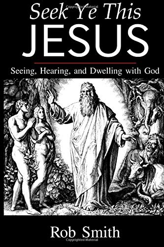 Seek Ye This Jesus: Seeing, Hearing, and Dwelling with God