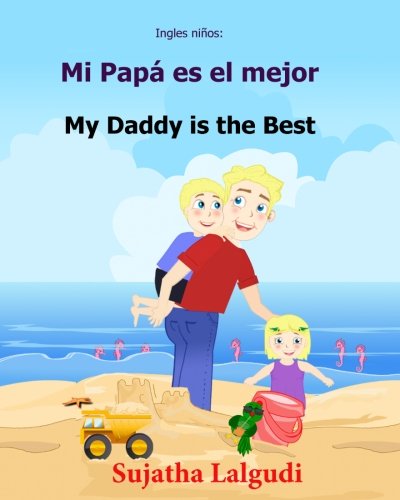 Ingles ninos: Mi Papa es el mejor: Libro bilingue para ninos (ingles - espanol), Libro infantil ilustrado espanol-ingles (Edicion bilingue), libro ... infantiles: Edicin bilinge) (Spanish Edition)