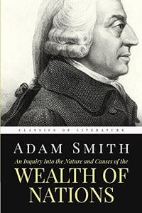 An Inquiry Into the Nature and Causes of the Wealth of Nations 