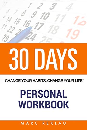 30 Days - Change Your Habits, Change Your Life Personal Workbook