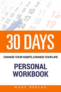 30 Days - Change Your Habits, Change Your Life Personal Workbook 