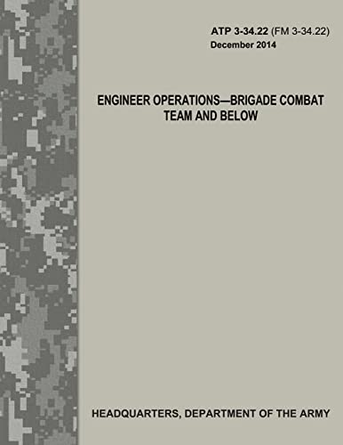 Engineer Operations - Brigade Combat Team and Below (ATP 3-34.22 / FM 3-34.22)