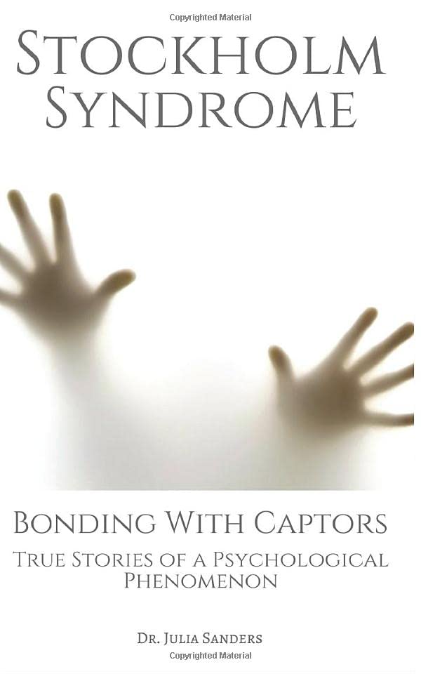 STOCKHOLM SYNDROME: Bonding with Captors: True Stories of a Psychological Phenomenon