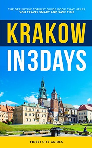 Krakow in 3 Days: The Definitive Tourist Guide Book That Helps You Travel Smart and Save Time