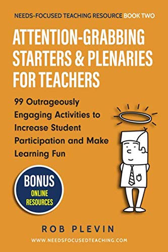 AttentionGrabbing Starters  Plenaries for Teachers  Outrageously Engaging Activities to Increase Student Participation and Make Learning Fun NeedsFocused Teaching Resource