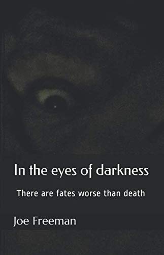 In the eyes of darkness: There are fates worse than death