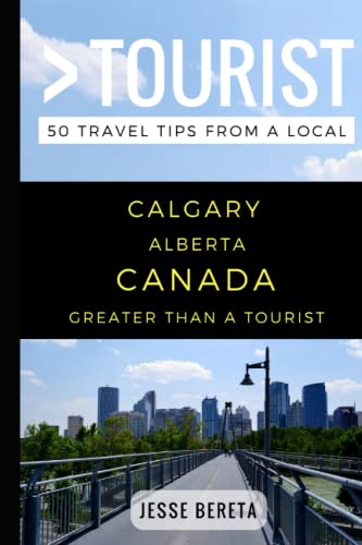 Greater Than a Tourist - Calgary Alberta Canada