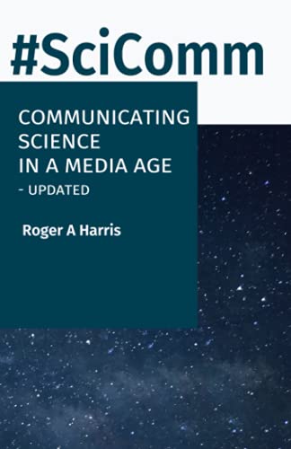 Science Communication: #SciComm - Communicating Science In A Media Age.
