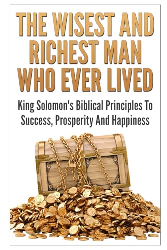 The Wisest And Richest Man Who Ever Lived