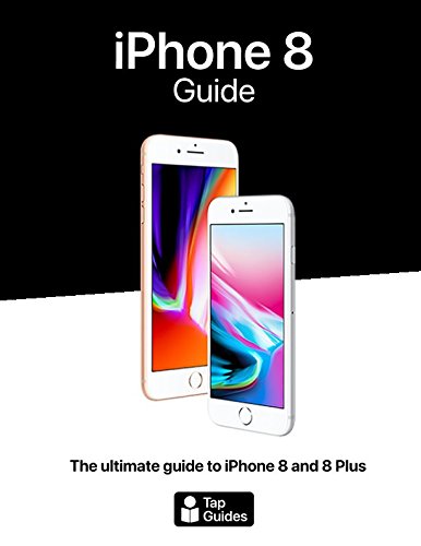 iPhone 8 Guide: The ultimate guide to iPhone8 and iPhone 8 Plus