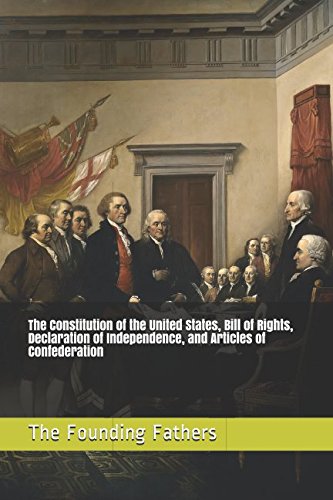 The Constitution of the United States, Bill of Rights, Declaration of Independence, and Articles of Confederation