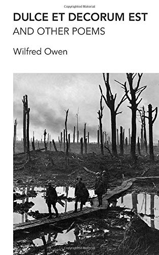 Dulce et Decorum est and other poems: Poems by Wilfred Owen, War Poet