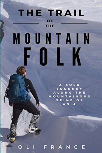 The Trail of the Mountain Folk: A Solo Winter Journey Along the Mountainous Spine of Asia