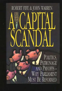 A Capital Scandal: Politics, Patronage and Payoffs - Why Parliament Must Be Reformed 