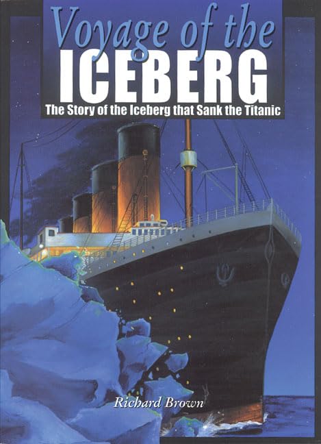 Voyage of the Iceberg: The Story of the Iceberg that Sank the Titanic