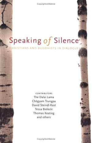 Speaking of Silence: Christians and Buddhists in Dialogue