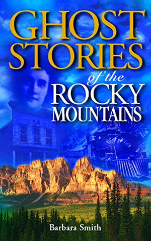 Ghost Stories of the Rocky Mountains
