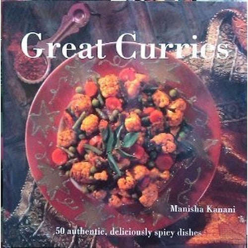 Great Curries: 50 Authentic, Deliciously Spicy Dishes